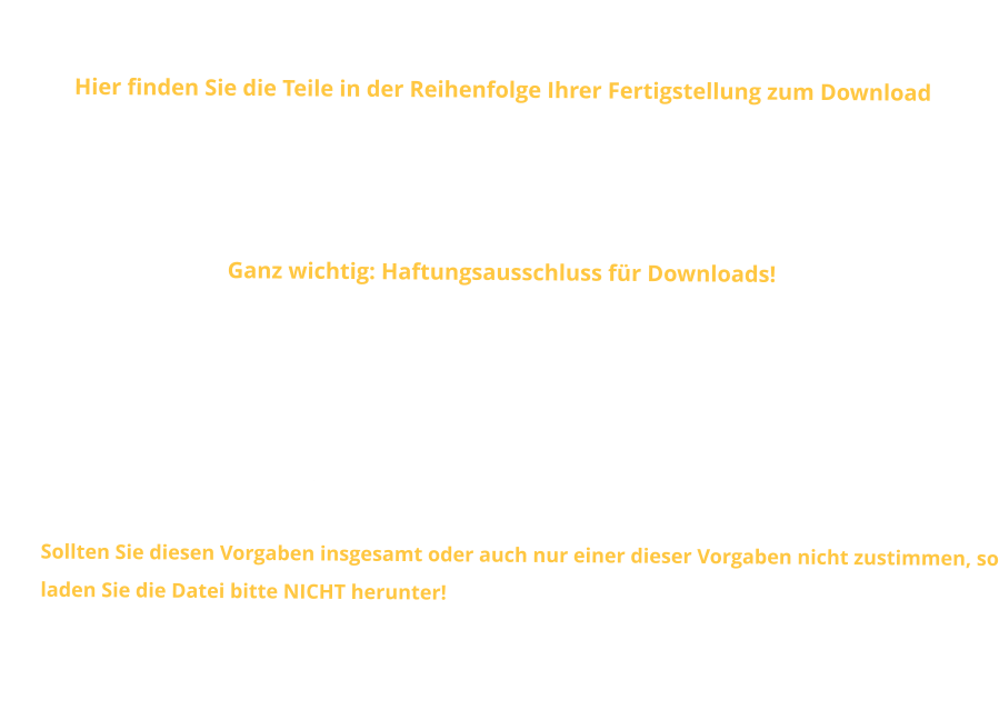Downloads Hier finden Sie die Teile in der Reihenfolge Ihrer Fertigstellung zum Download  Ich bitte die Copyright Hinweise zu beachten! Da es sich für mich dabei um ein Hobby handelt, und auch keine weiteren Absichten dazu bestehen, können die Bände kostenlos heruntergeladen werden. Ich wünsche viel Spaß bei der Lektüre und würde mich über konstruktive Kritik und Rückmeldungen freuen!  Ganz wichtig: Haftungsausschluss für Downloads! Wenn Sie hier Dateien herunterladen, stimmen Sie automatisch damit überein, bzw. erklären mit dem Download Vorgang, dass: •	Sie sich an die geltenden Copyright- und Urheberrechtsregelungen halten (siehe auch Innenteil der jeweiligen Ausgabe) •	von mir keinerlei Haftung, Gewähr, oder Gewährleistung für etwaige durch den Downlod bzw. der Datei anfallende Schäden an Ihrer Hard- oder Software übernommen wird •	Sie die Dateien auf eigene Gefahr herunterladen •	Sollten Sie diesen Vorgaben insgesamt oder auch nur einer dieser Vorgaben nicht zustimmen, so laden Sie die Datei bitte NICHT herunter!  Für Rückmeldungen kann das oben Rechts angebrachte Briefkastensymbol verwendet werden. Ein Klick auf dieses öffnet Ihr E-Mail Programm und füllt automatisch die richtige Adresse ein.